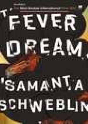 Fever Dream by Samanta Schweblin