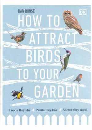 How to Attract Birds to your Garden by Dan Rouse