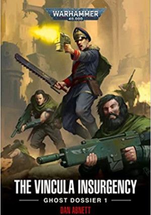 The Vincula Insurgency - Ghost Dossier 1 by Dan Abnett