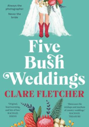 Five Bush Weddings by Clare Fletcher