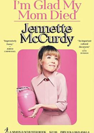 I'm Glad My Mom Died by Jenette McCurdy
