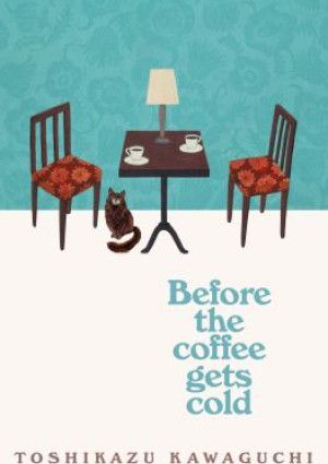  Before the Coffee Gets Cold by Toshikazu Kawaguchi 