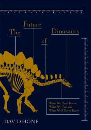 The Future of Dinosaurs by David W. E Hone