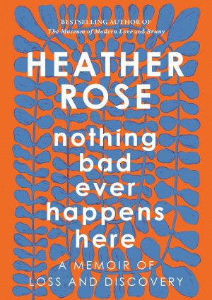 Nothing Bad Ever Happens Here by Heather Rose