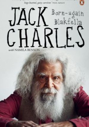 Jack Charles: Born Again Blackfella by Jack Charles.