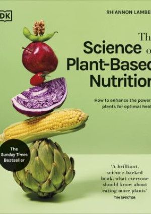 The Science of Plant Based Nutrition by Rhiannon Lambert.