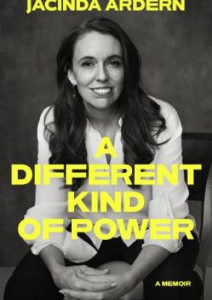A Different Kind of Power: A Memoir by Jacinda Ardern.