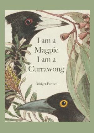 I am a Magpie, I am a Currawong by Bridget Farmer.